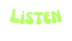 Listen